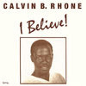 Calvin B. Rhone - I Believe