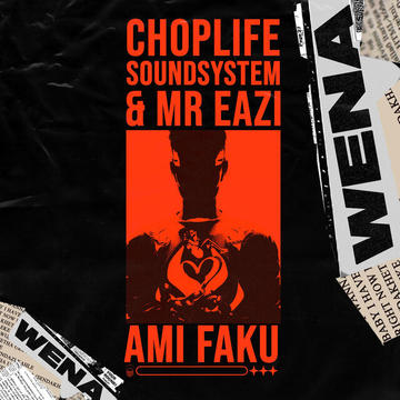 ChopLife SoundSystem, Mr Eazi & Ami Faku - Wena