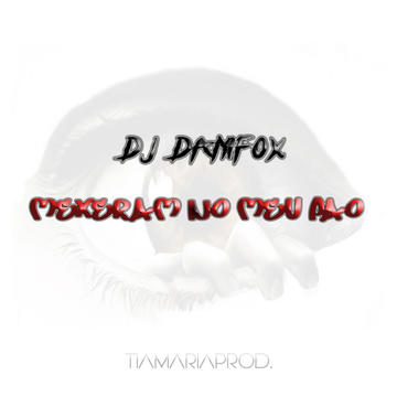 DJ Danifox - Mexeram No Meu Pão