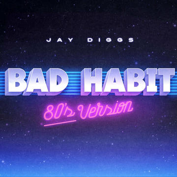 Jay Diggs - Bad Habit (80's Version)