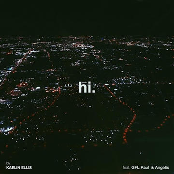 Kaelin Ellis - Hi. (feat. GFL Paul & Angelis)