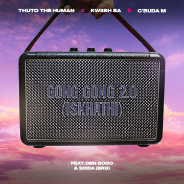 Thuto The Human, Kwiish SA & C'buda M - Gong Gong 2.0 (Iskhathi)