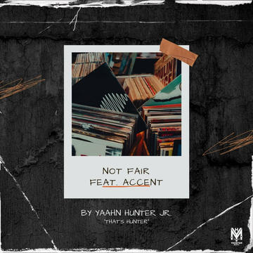 Yaahn Hunter Jr. - Not Fair (feat. Accent)
