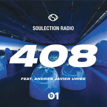 Soulection Radio Show #408 (Andres Javier Uribe Radio)