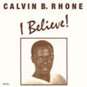 Calvin B. Rhone - I Believe