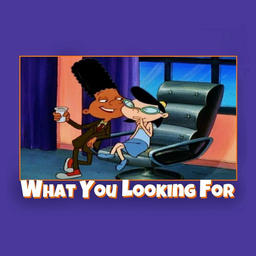 What You Looking For