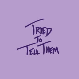 Tried To Tell Them