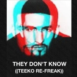 They Dont Know (TEEKO RE-FREAK)