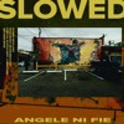 Angele Ni Fie (SLOWED by SLOW DAT SH*T)
