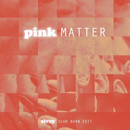 Pink Matter (Sivey Slow Burn Edit)